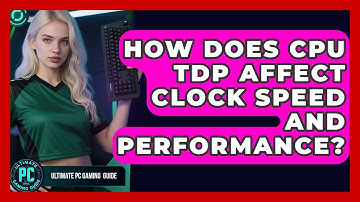 How Does CPU TDP Affect Clock Speed And Performance? - Ultimate PC Gaming Guide