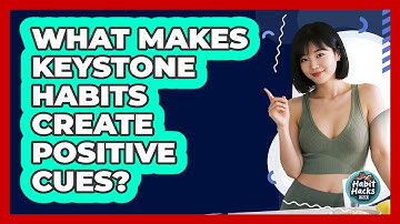 What Makes Keystone Habits Create Positive Cues? - Habit Hacks Hub