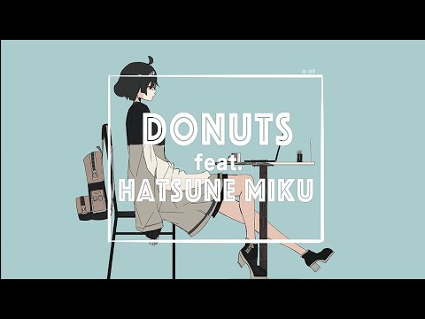 Donuts / 初音ミク【MV】【VOCALOID】【HATSUNE MIKU】
