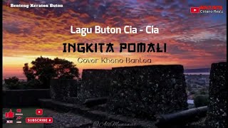 LAGU BUTON CIA - CIA TERBARU 2022 - INGKITA POMALI | COVER KHENO BANTEA