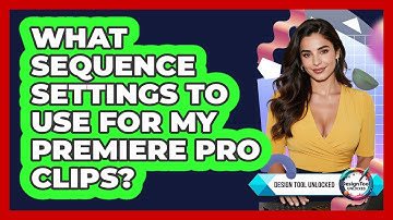What Sequence Settings To Use For My Premiere Pro Clips?