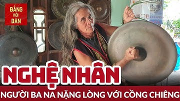 Người "giữ lửa" cồng chiêng Ba Na | Người tốt, việc tốt | Đảng với Dân