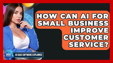 How Can AI for Small Business Improve Customer Service? | AI SaaS Software Explained News