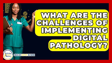 What Are The Challenges Of Implementing Digital Pathology? - Oncology Support Network