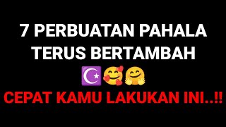 7 PERBUATAN PAHALA TERUS BERTAMBAH ☪️🥰🤗