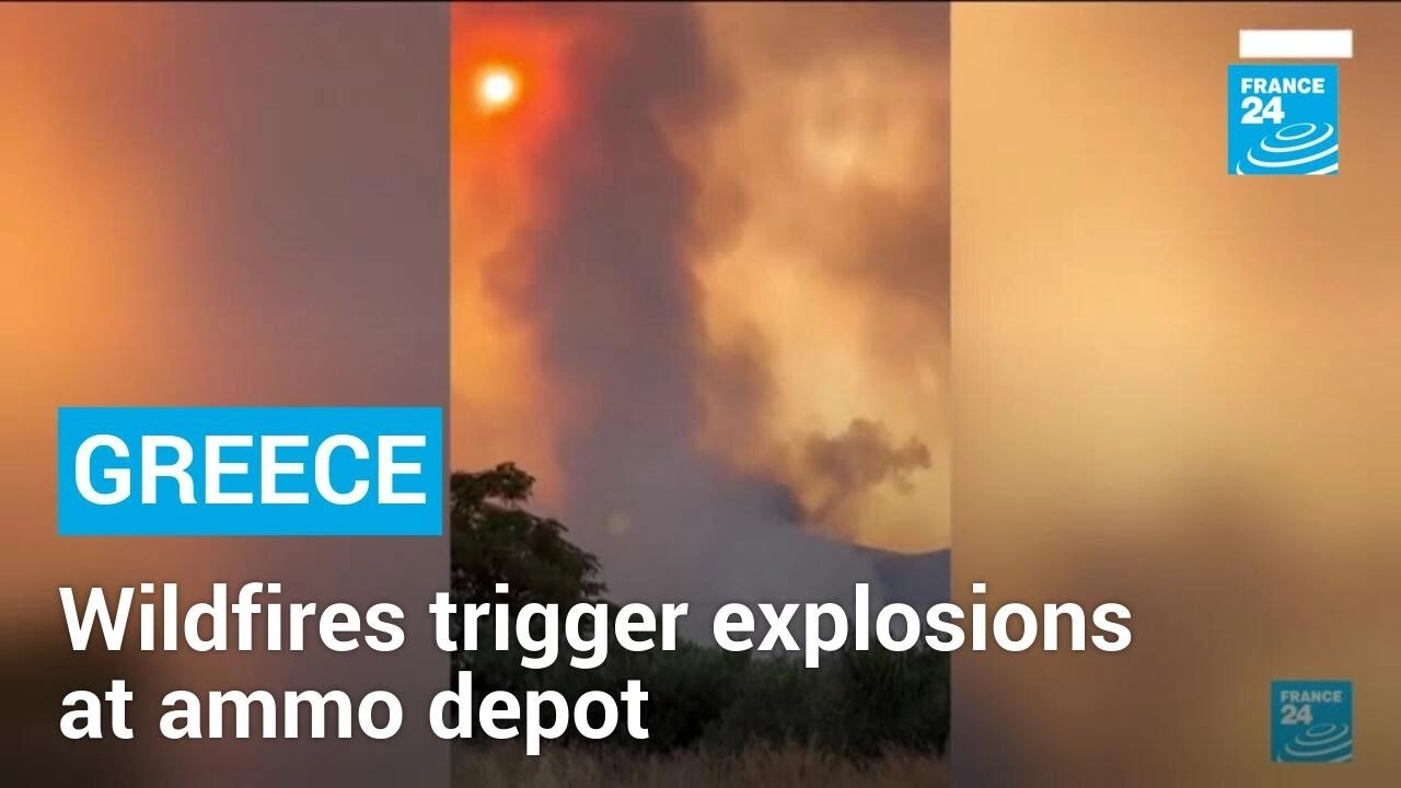 Greece wildfires trigger explosions at ammunition depot • FRANCE 24 English