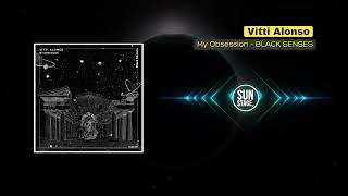 Vitti Alonso - My Obsession (Original Mix) [Black Senses] | Melodic Techno