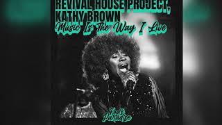 Revival House Project, Kathy Brown  - Music Is The Way I Live (Extended Mix)