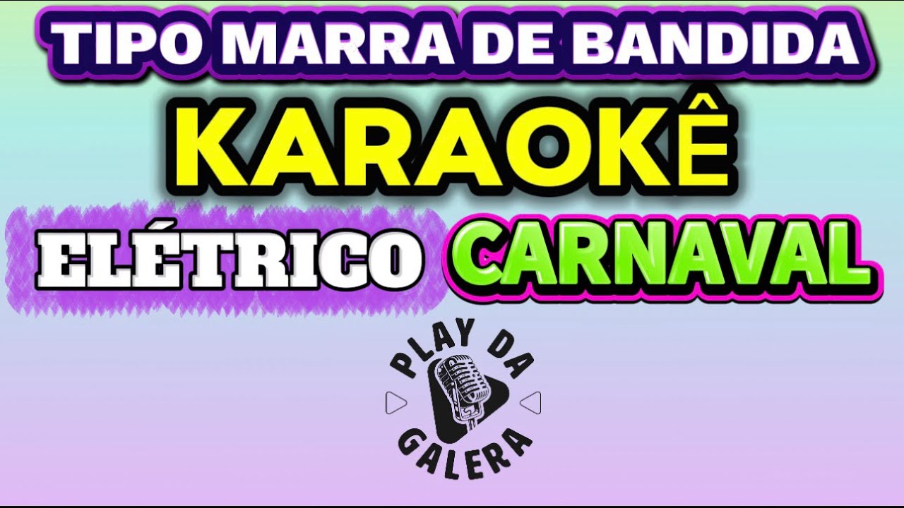 KARAOKÊ DA MÚSICA TIPO MARRA DE BANDIDA ( Versão ) ELÉTRICO CARNAVAL Iguinho & Lulinha Playback 