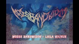 Laila Majnun - Moses Bandwidth (Lirik)