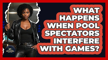 What Happens When Pool Spectators Interfere With Games? - Billiards Hustlers