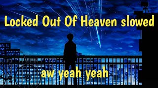 aw yeah yeah, Locked Out Of Heaven slowed - Bruno Mars