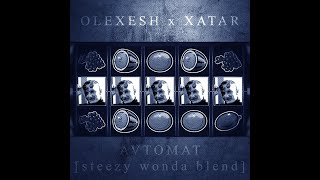 Olexesh x Xatar - Avtomat (Steezy Wonda Blend)