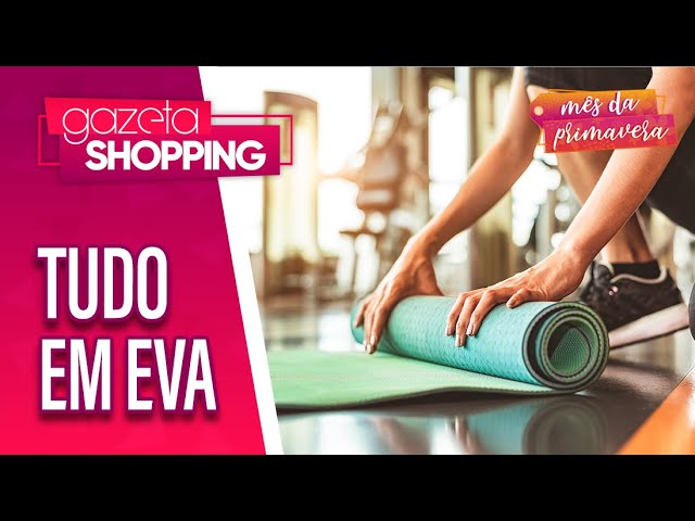 Produtos em EVA | EVA Técnica | Gazeta Shopping | #MêsDaPrimavera2024 Produtos em EVA | EVA Técnica | Gazeta Shopping | #MêsDaPrimavera2024