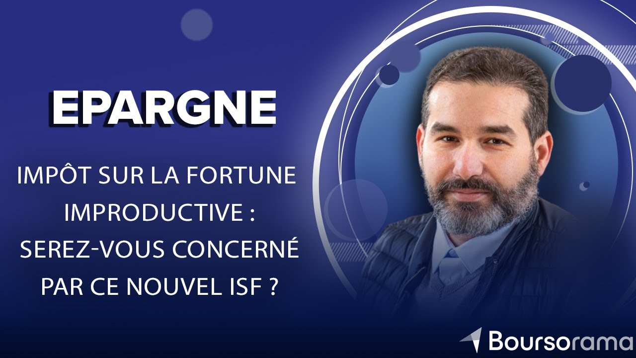 Impôt sur la fortune improductive : serez-vous concerné par ce nouvel ISF ?