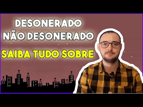 Desonerado e Não Desonerado, Entenda a Diferença !!