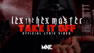 Lex The Hex Master - Take It Off (Official Lyric Video)