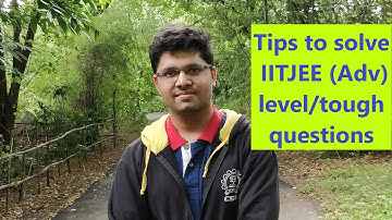 How to solve tough JEE (Advanced) level questions by Kalpit Veerwal
