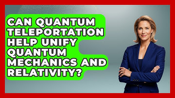 Can Quantum Teleportation Help Unify Quantum Mechanics and Relativity? - Quantum Tech Explained