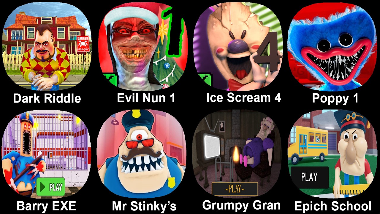 Dark Riddle, Evil Nun, Ice Scream 4, Poppy 1, Barry EXE, Mr Stinky's, Grumpy Gran, Epich School