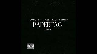 PAPERTAG COVER ( Lilwhottt , Fazerras , Kymmo )