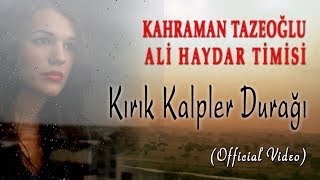 Kahraman Tazeoğlu Ali Haydar Timisi - Kırık Kalpler Durağı