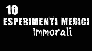 Top 10 - 10 esperimenti medici immorali