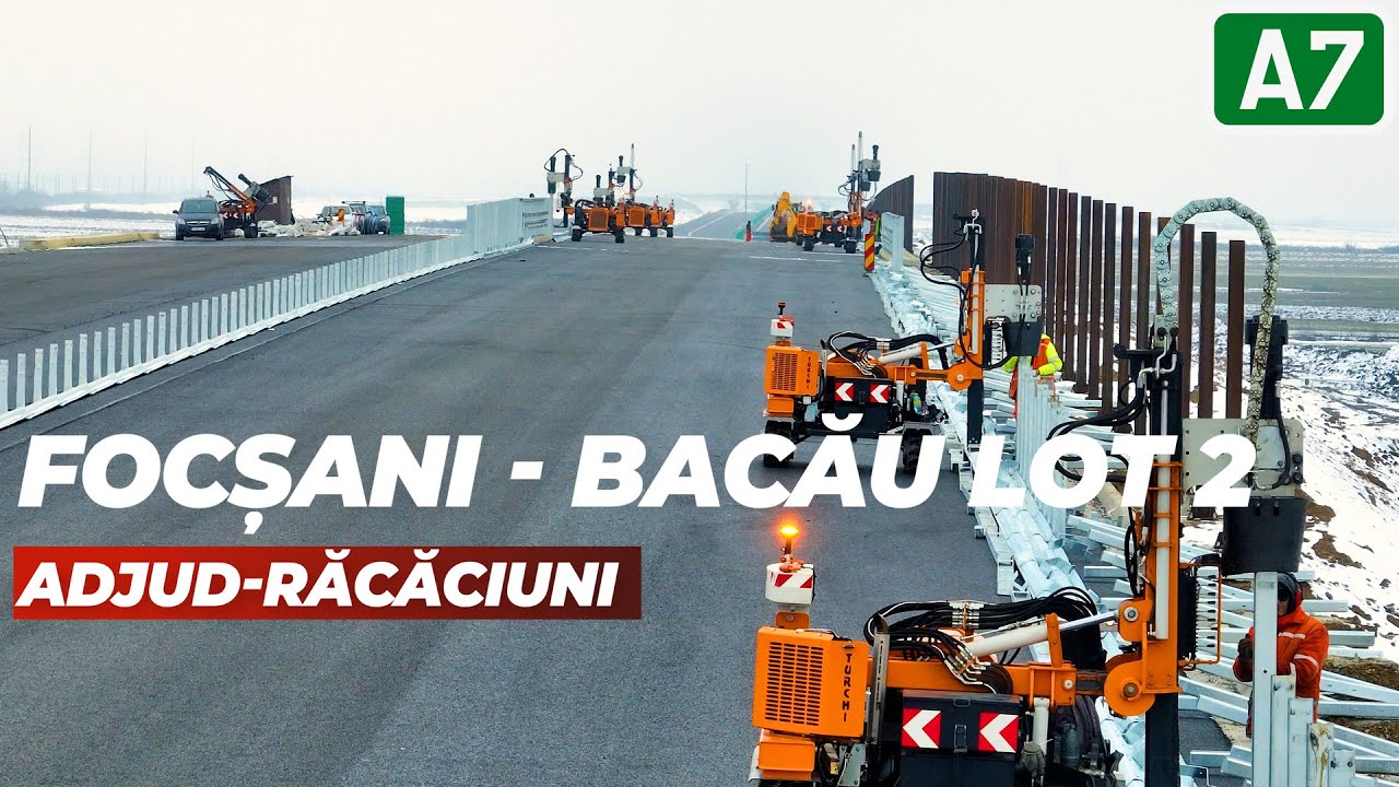 AUTOSTRADA A7 Adjud - Răcăciuni Parte din lot 2 Focșani - Bacău 07.02.2026