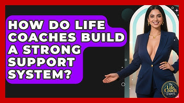How Do Life Coaches Build A Strong Support System? - The Life Coach Expert