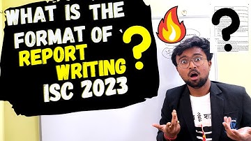 ISC 2023: What is the official format of Report Writing? Types of Report? Which one may come?