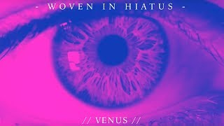 Watch Woven In Hiatus Venus video