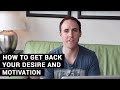 How To Get Back Your Desire And Motivation