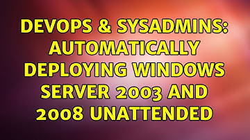 DevOps & SysAdmins: Automatically deploying Windows Server 2003 and 2008 unattended (2 Solutions!!)
