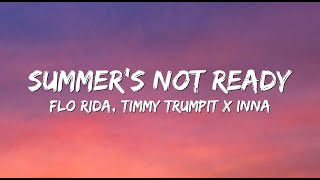 Flo Rida and Timmy Trumpit Feat INNA - Summer's not ready (Lyrics)