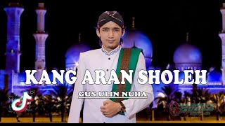 KANG ARAN SHOLEH ||GUS ULIN NUHA LIRIK|| DJ TERBARU