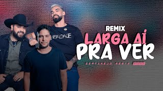 LARGA AÍ PRA VER - Léo e Raphael ft. Jorge (Samuka Perfect Remix) SERTANEJO REMIX 2022