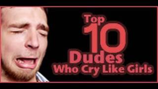 10 Dudes Who Cry Like Girls
