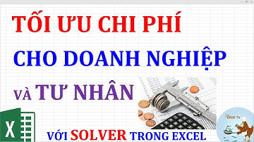 Tối ưu chi phí cho doanh nghiệp và tư nhân với Solver trong Excel