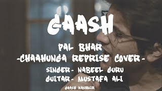 Pal Bhar ( Chaahunga Reprise Cover)