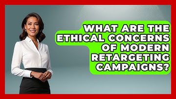 What Are The Ethical Concerns Of Modern Retargeting Campaigns? | Modern Marketing Moves News