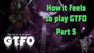 How It Feels To Play Gtfo Part 5