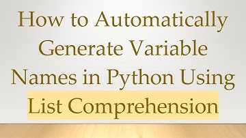 How to Automatically Generate Variable Names in Python Using List Comprehension