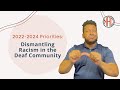 2022-2024 Priority: Dismantling Racism in the Deaf Community