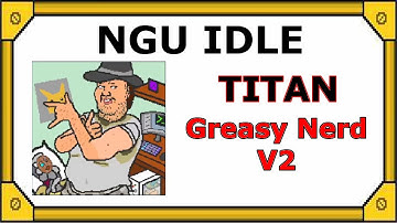 NGU Idle Greasy Nerd V2 | Titan Boss Fight and Loot