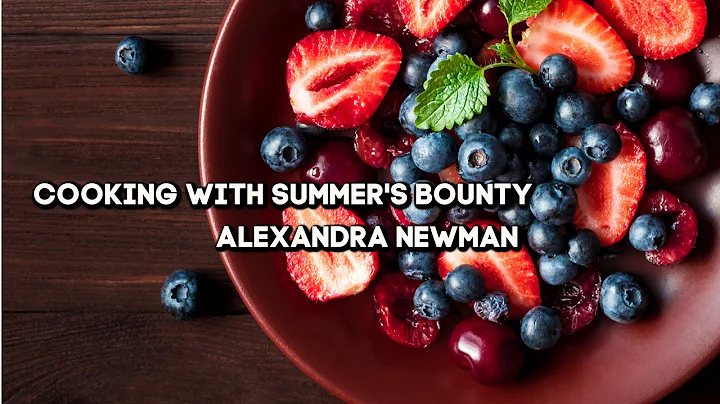 Cooking with Summer's Bounty with Alexandra Newman