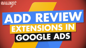 Review Ad Extensions Tutorial: How to Add Review Extensions in Google Ads