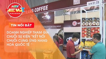 DOANH NGHIỆP THAM GIA CHUỖI SỰ KIỆN “KẾT NỐI CHUỖI CUNG ỨNG HÀNG HOÁ QUỐC TẾ 