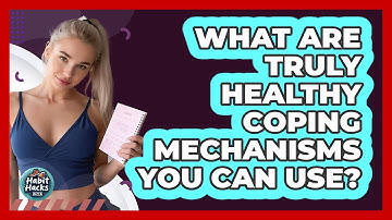 What Are Truly Healthy Coping Mechanisms You Can Use? - Habit Hacks Hub