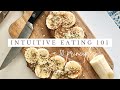 INTUITIVE EATING 101 + the 10 principles of eating intuitively