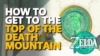 How to get to the top of the Death Mountain Zelda Tears of the Kingdom